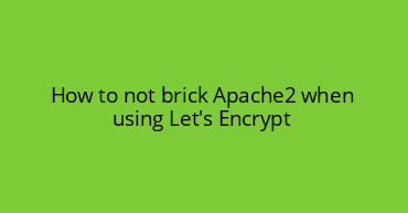 How to not brick Apache2 when using Let's Encrypt