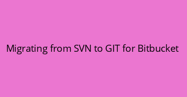 Migrating from SVN to GIT for Bitbucket