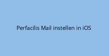 Perfacilis Mail instellen in iOS