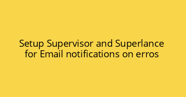 Setup Supervisor and Superlance for Email notifications on erros
