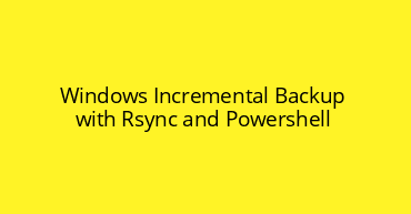 Windows Incremental Backup with Rsync and Powershell